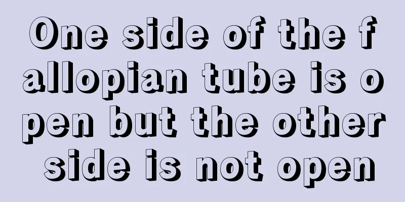 One side of the fallopian tube is open but the other side is not open