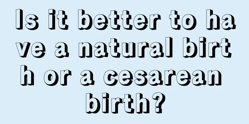 Is it better to have a natural birth or a cesarean birth?