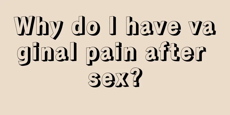 Why do I have vaginal pain after sex?