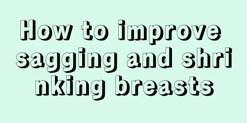 How to improve sagging and shrinking breasts