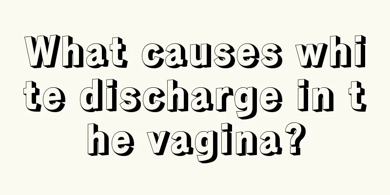 What causes white discharge in the vagina?