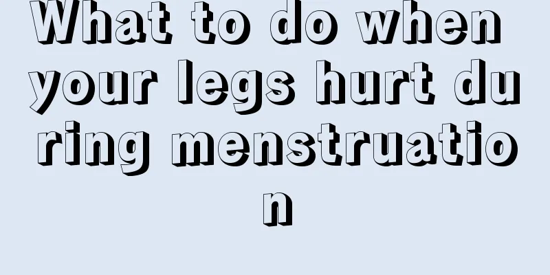 What to do when your legs hurt during menstruation