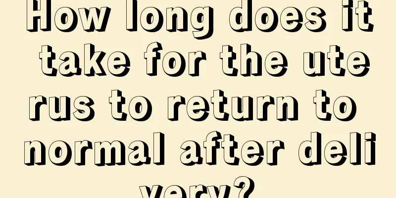 How long does it take for the uterus to return to normal after delivery?