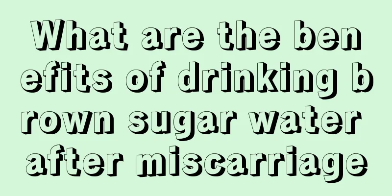 What are the benefits of drinking brown sugar water after miscarriage