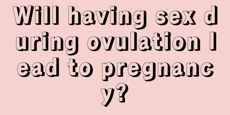 Will having sex during ovulation lead to pregnancy?