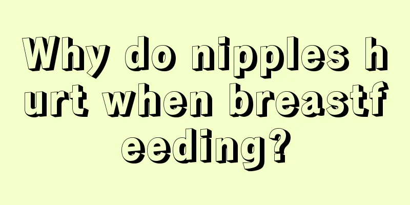 Why do nipples hurt when breastfeeding?