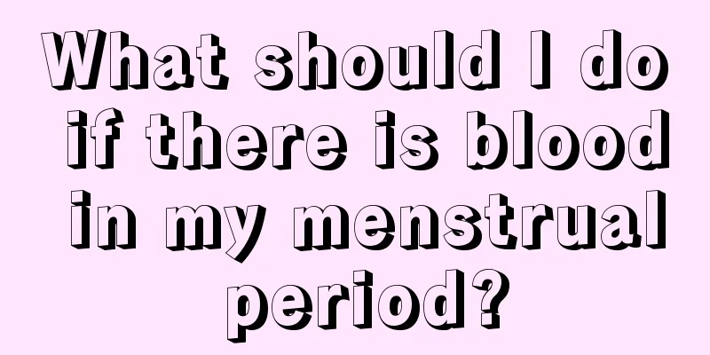 What should I do if there is blood in my menstrual period?