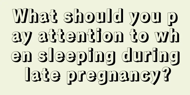 What should you pay attention to when sleeping during late pregnancy?