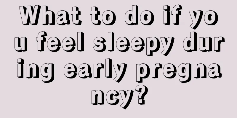 What to do if you feel sleepy during early pregnancy?