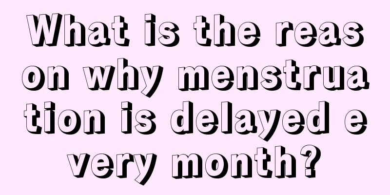 What is the reason why menstruation is delayed every month?