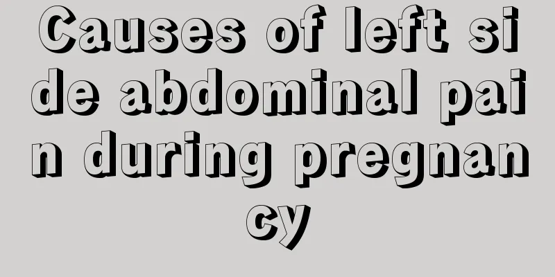 Causes of left side abdominal pain during pregnancy