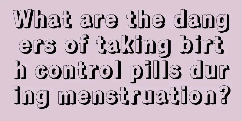 What are the dangers of taking birth control pills during menstruation?