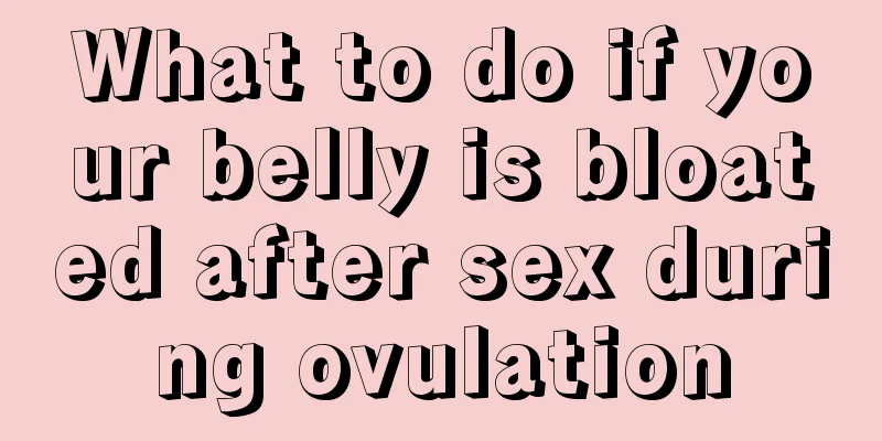 What to do if your belly is bloated after sex during ovulation