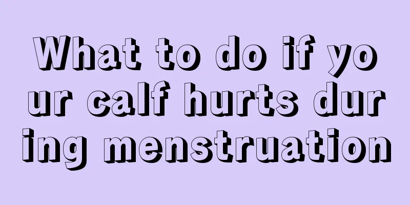 What to do if your calf hurts during menstruation