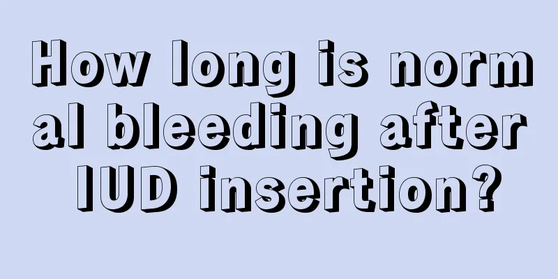 How long is normal bleeding after IUD insertion?