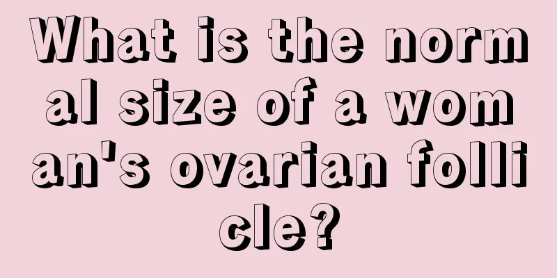 What is the normal size of a woman's ovarian follicle?