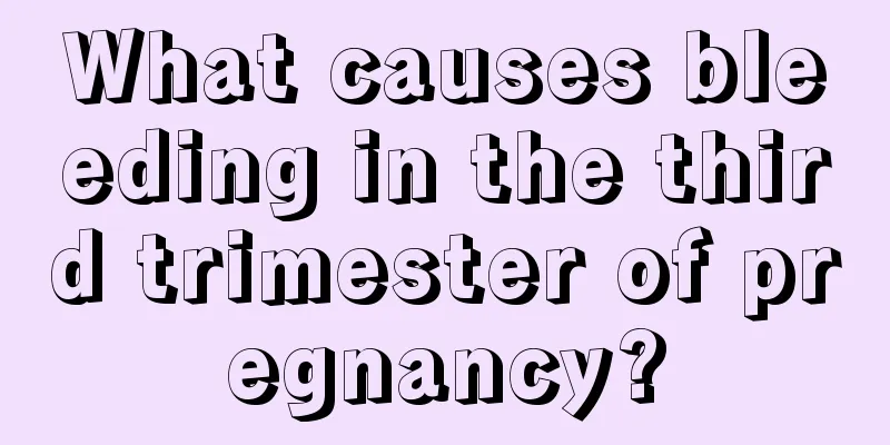 What causes bleeding in the third trimester of pregnancy?