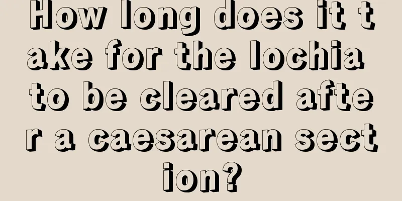 How long does it take for the lochia to be cleared after a caesarean section?