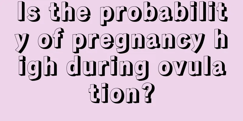 Is the probability of pregnancy high during ovulation?