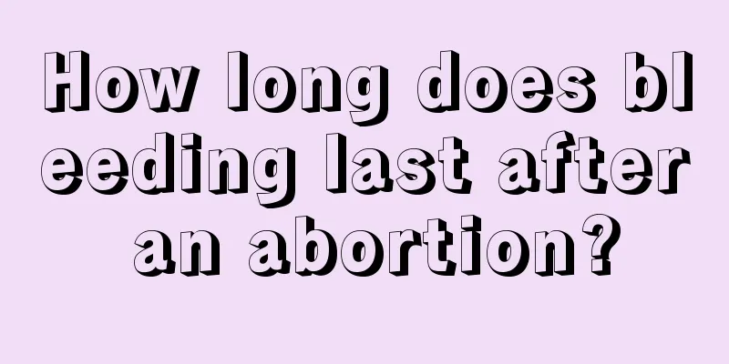 How long does bleeding last after an abortion?