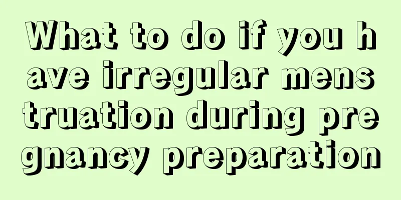 What to do if you have irregular menstruation during pregnancy preparation