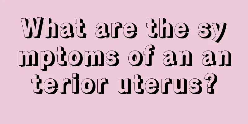 What are the symptoms of an anterior uterus?