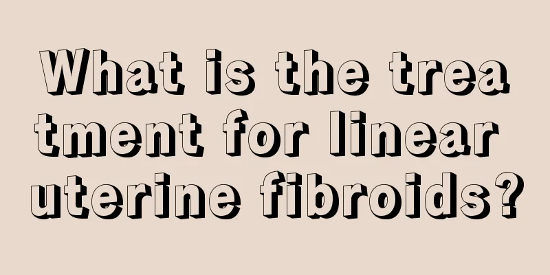 What is the treatment for linear uterine fibroids?