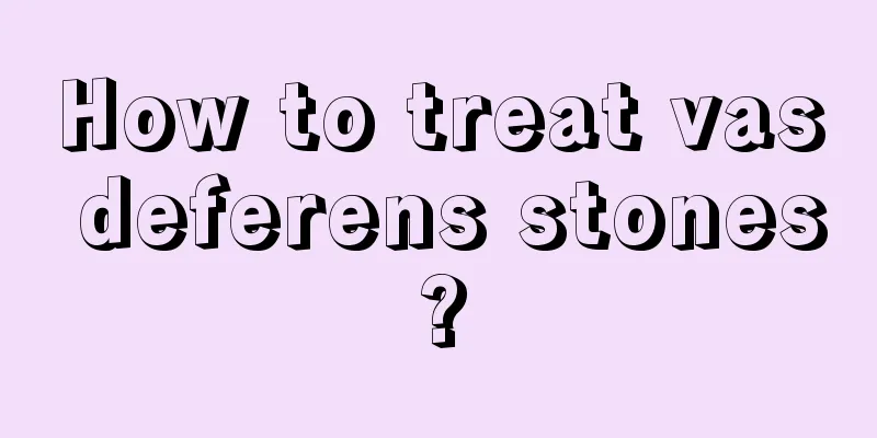 How to treat vas deferens stones?