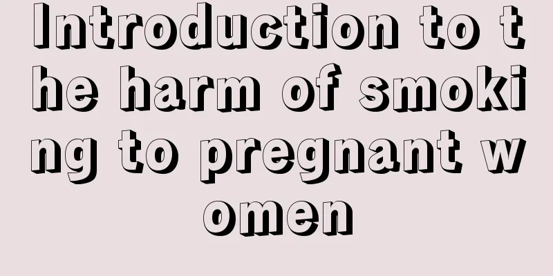 Introduction to the harm of smoking to pregnant women