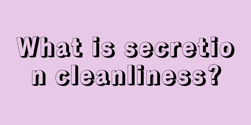 What is secretion cleanliness?