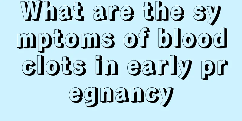 What are the symptoms of blood clots in early pregnancy