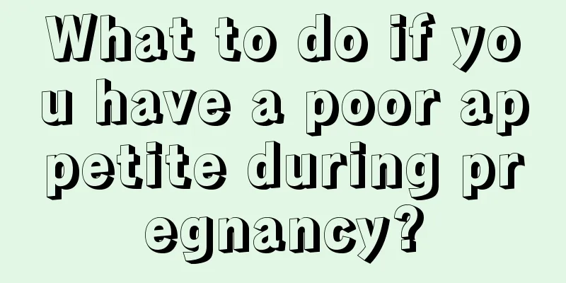 What to do if you have a poor appetite during pregnancy?