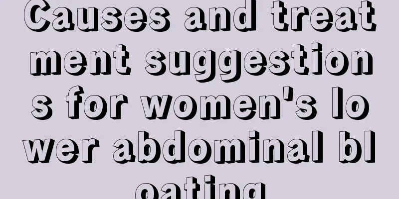 Causes and treatment suggestions for women's lower abdominal bloating