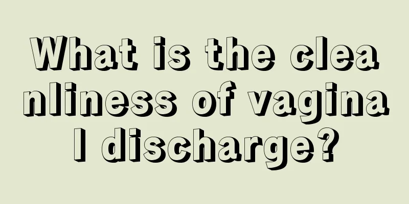 What is the cleanliness of vaginal discharge?