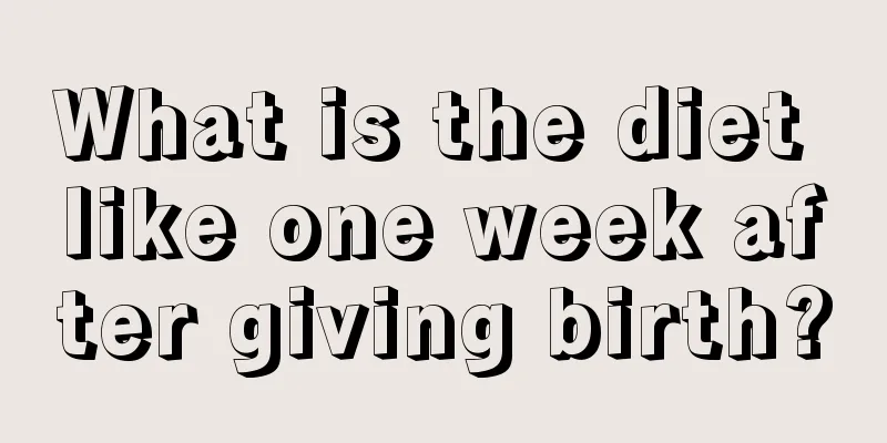 What is the diet like one week after giving birth?