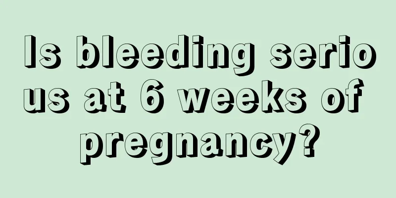 Is bleeding serious at 6 weeks of pregnancy?