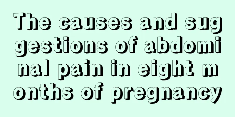 The causes and suggestions of abdominal pain in eight months of pregnancy