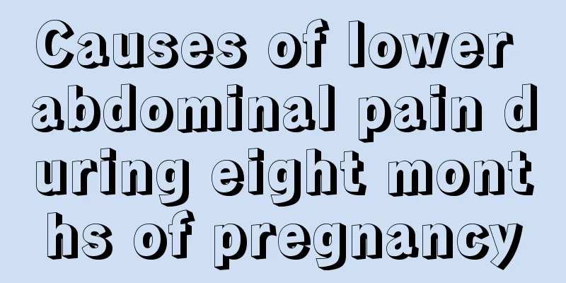 Causes of lower abdominal pain during eight months of pregnancy