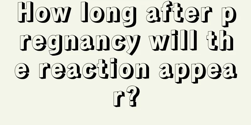 How long after pregnancy will the reaction appear?