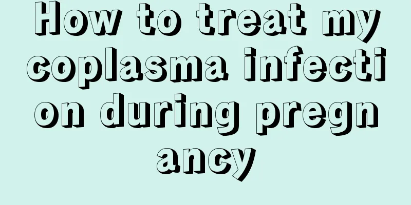 How to treat mycoplasma infection during pregnancy