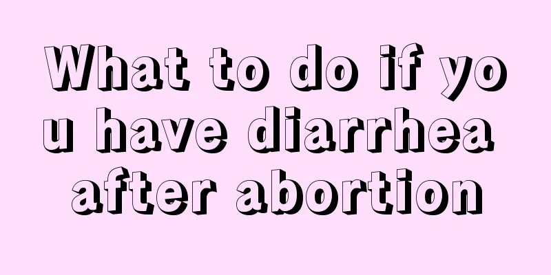 What to do if you have diarrhea after abortion