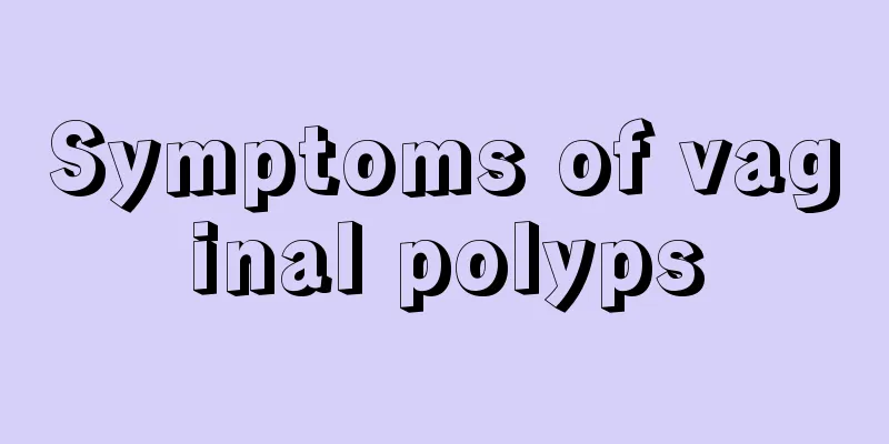 Symptoms of vaginal polyps