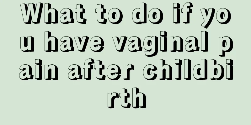 What to do if you have vaginal pain after childbirth