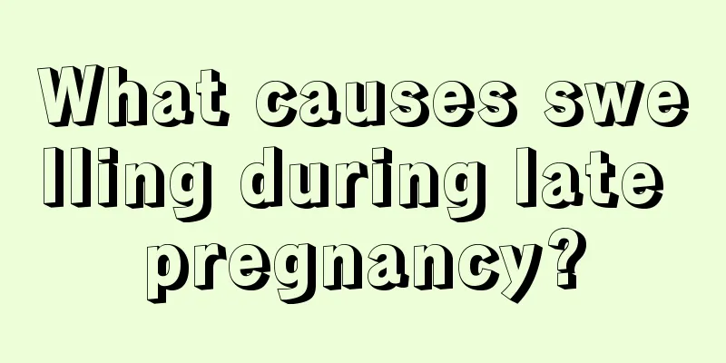 What causes swelling during late pregnancy?