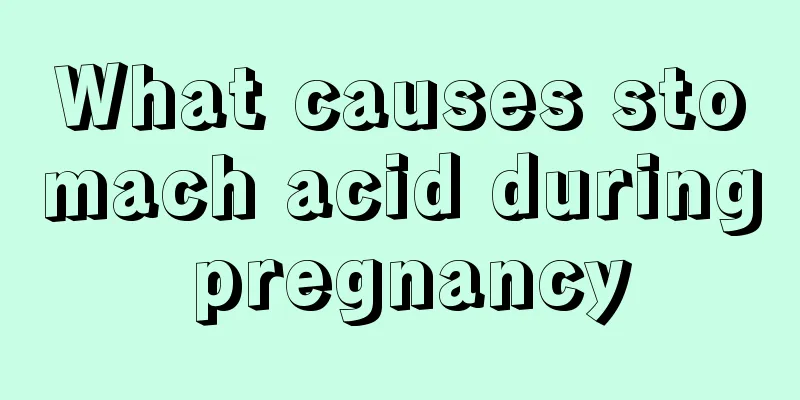 What causes stomach acid during pregnancy