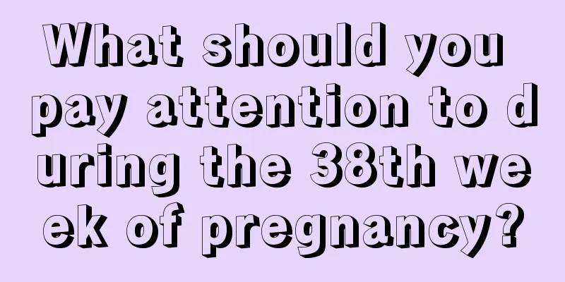 What should you pay attention to during the 38th week of pregnancy?