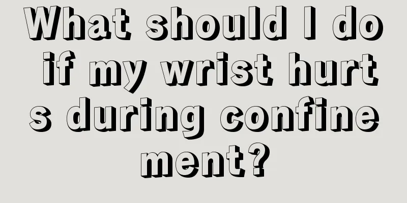 What should I do if my wrist hurts during confinement?