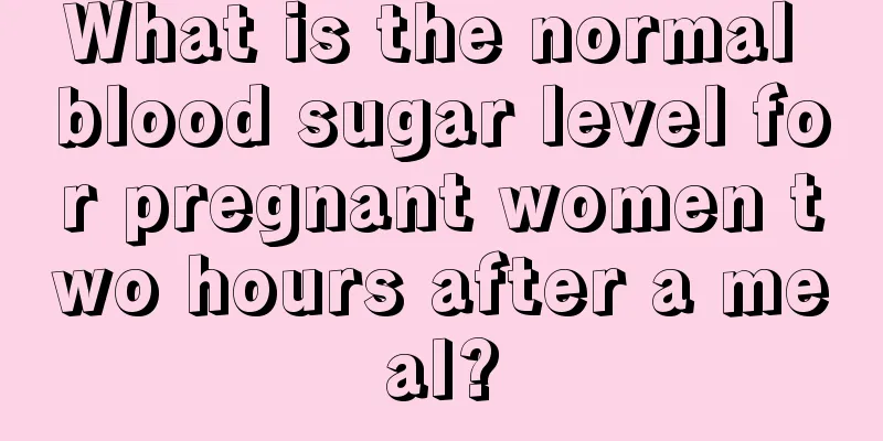 What is the normal blood sugar level for pregnant women two hours after a meal?