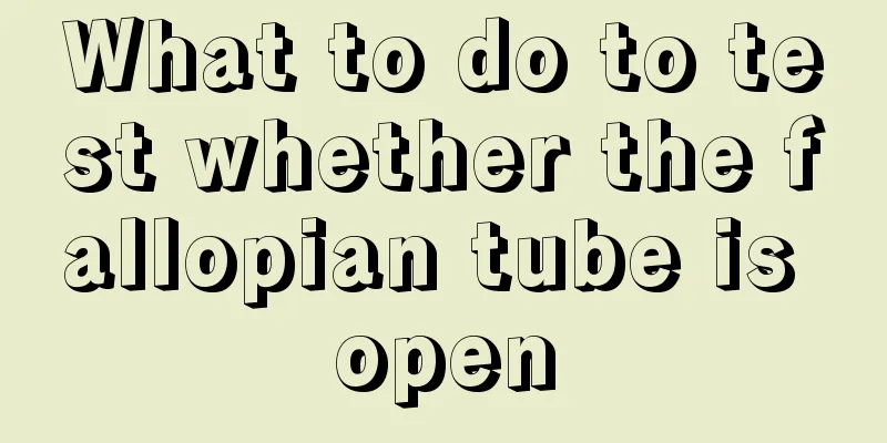 What to do to test whether the fallopian tube is open