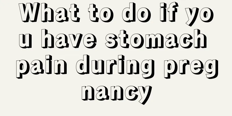 What to do if you have stomach pain during pregnancy